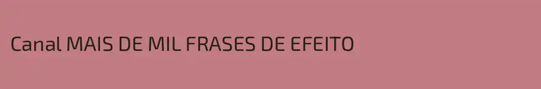 Canal MAIS DE MIL FRASES DE EFEITO